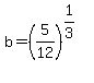 b+=+%285%2F12%29%5E%281%2F3%29