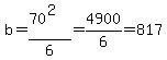 b+=+%2870%5E2%29%2F6+=+4900%2F6+=+817