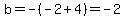 b+=+-+%28-2+%2B+4%29+=-2