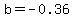 b+=+-0.36