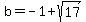 b+=+-1+%2B+sqrt%2817%29