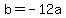 b+=+-12a