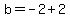 b+=+-2+%2B+2