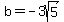 b+=+-3sqrt%285%29