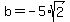 b+=+-5%2Asqrt%282%29