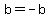 b+=+-b