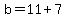 b+=+11+%2B+7