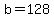 b+=+128