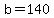 b+=+140