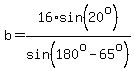 b+=+16%2Asin%2820%5Eo%29%2Fsin%28180%5Eo+-+65%5Eo%29