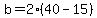 b+=+2%2A%2840+-+15%29