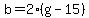 b+=+2%2A%28g+-+15%29