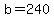 b+=+240
