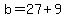 b+=+27+%2B+9