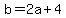 b+=+2a+%2B+4
