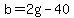 b+=+2g+-+40