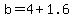 b+=+4+%2B+1.6