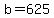 b+=+625