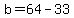 b+=+64+-+33