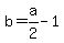b+=+a%2F2+-+1