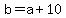 b+=+a+%2B+10