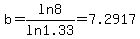 b+=+ln8%2Fln1.33+=+7.2917