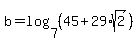b+=+log%287%2C%2845%2B29%2Asqrt%282%29%29%29