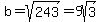 b+=+sqrt%28243%29+=+9sqrt%283%29
