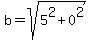 b+=+sqrt%285%5E2+%2B+0%5E2%29