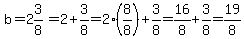 b+=2%263%2F8=2%2B3%2F8=2%288%2F8%29%2B3%2F8=16%2F8%2B3%2F8=19%2F8