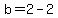 b+=2-2