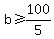 b+%3E=+100%2F5