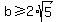 b+%3E=+2%2A+sqrt+%285%29