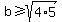 b+%3E=+sqrt%284%2A5%29