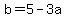 b++=+5-3a