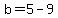 b++=+5-9