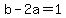 b+-+2a+=+1