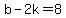 b+-+2k+=+8