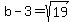 b+-+3+=+%2B+sqrt%2819%29