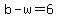 b+-+w+=+6