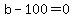 b+-100=0