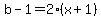 b-1=2%28x%2B1%29