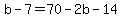 b-7=70-2b-14