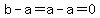 b-a=a-a=0