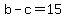 b-c=15