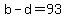 b-d=93