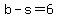 b-s=6