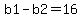 b1-b2=16