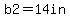 b2=14in