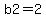b2+=+2+